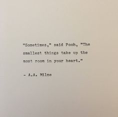 an old typewriter with the words sometimes said pooh, the smallest things take up the most room in your heart