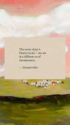 a painting with a quote on it that says the secret of joy is outlast in me not me