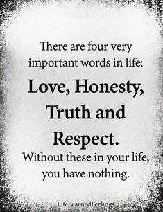 a black and white photo with the words, there are four very important words in life love honesty truth and respect