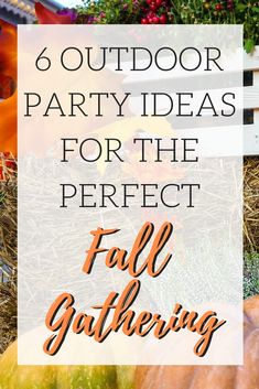 an outdoor party with pumpkins and hay in the background text reads, 6 outdoor party ideas for the perfect fall gathering