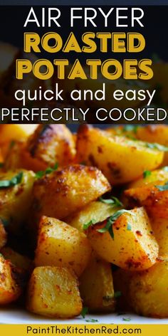 air fryer roasted potatoes with text overlay that reads, air fryer roasted potatoes quick and easy perfectly cooked