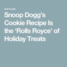 the words snoop dogg's cookie recipe is the rolls royce of holiday treats on a blue