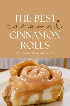 the best caramel cinnamon rolls on a white plate with text overlay that reads, the best caramel cinnamon rolls