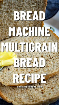 bread machine multigrain bread recipe with butter on top and the text overlay