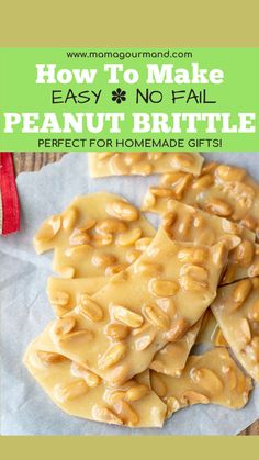 homemade peanut brittles with text overlay that reads how to make easy no fail peanut brittle perfect for homemade gifts