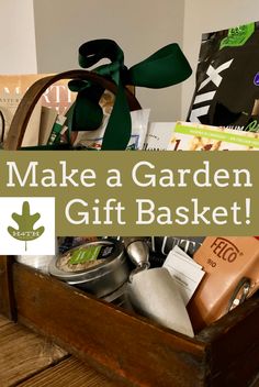 a wooden basket filled with lots of different types of items and text that reads make a garden gift basket