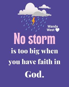 a purple background with the words, no storm is too big when you have faith in god