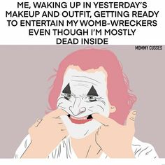 a woman with pink hair and makeup has her face painted like a clown, while the caption reads, me waking up in yesterday's makeup and out getting ready to entertain my mom - wreckers even though i