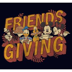 mickey mouse and friends giving t - shirt with the words friends giving in front of them