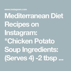 the text reads mediterranean diet recipes on instagram chicken potato soup ingredients serves 4 - 2 to