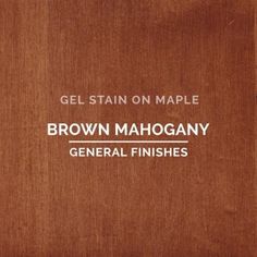 brown mahogany general finishes gel stain on maple by crown mahogany, inc