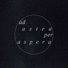 the words ad astra per aspera written in white on a black background