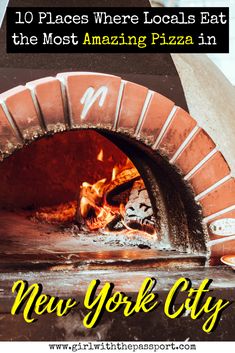 an open brick oven with the words 10 places where locals eat the most amazing pizza in new york city