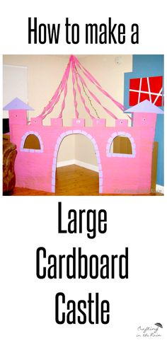 a pink castle with the words how to make a large cardboard castle