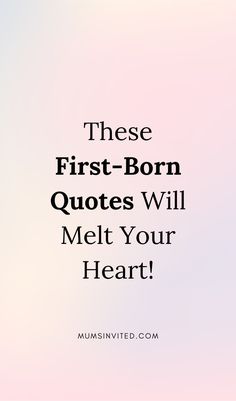 the words, these first - born quotes will melt your heart on a pink and blue background