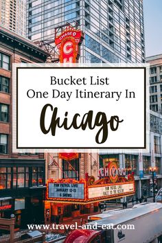 the chicago theater sign that says bucket list one day itinerary in chicago with text overlay