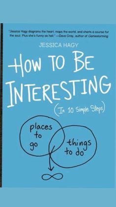 how to be interesting in 10 simple steps