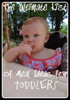 a baby sitting in a high chair with the words, the ultimate list of meal ideas for toddlers