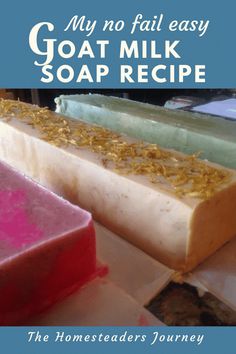 three soap bars sitting on top of each other with the words, my no fail goat milk soap recipe