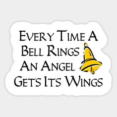 a sticker that says, every time a bell rings an angel gets its wings