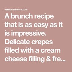 the text reads, a brunch recipe that is as easy as it is impressive delicate crepes filled with a cream cheese filling & free