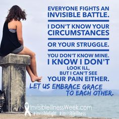 We can feel like no one knows what we are really DEALING with in life... but we don't understand the pain others suffer either. We can all just offer more grace to each other. Embrace the grace! #invisibleillness #invisiblefight #chronicillness #spoonie # Complex Regional Pain Syndrome, Ms Awareness, Ehlers Danlos Syndrome, Chronic Fatigue, Autoimmune Disease, Migraine