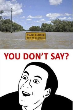 a sign that says, you don't say road closed due to flooding