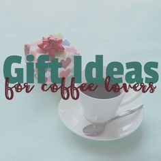 a coffee cup and saucer with the words gift ideas for coffee lovers