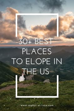 a person standing on top of a hill with the words 30 best places to elope in