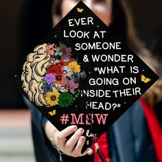 a woman wearing a graduation cap that says, never look at someone & wonder what is going on inside their head?