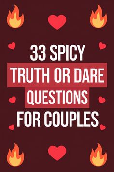 33 spicy truth or dare questions for couples, with heart and flame icons. Spicy Time Ideas, Truth Or Dares For Couples, Truth Or Drink Questions Spicy, Questions For Date Night, Truth Questions For Teenagers Spicey, Couples Truth Or Dare Questions, Games To Play With Your Boyfriend, Spicy Truth Questions, Spicy Conversations