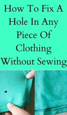 how to fix a hole in any piece of clothing without sewing