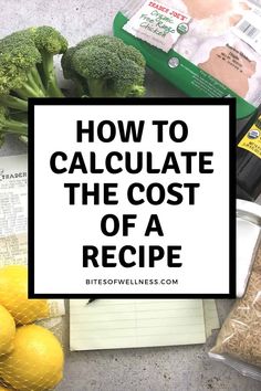 broccoli, lemons and other vegetables on a counter with the words how to calculate the cost of a recipe