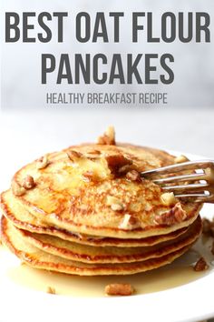 pancakes on a plate with a fork in it and text overlay reads best oat flour pancakes healthy breakfast recipe