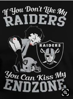 a black shirt with an image of oakland football players and the words if you don't like my raiders, you can kiss my endzonee