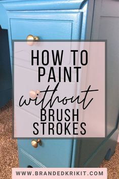 a blue dresser with the words how to paint without brush strokes