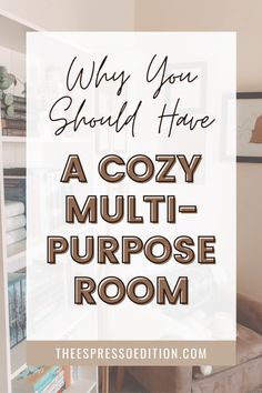 a cozy multi - purpose room with text overlay that reads why you should have a cozy multi - purpose room