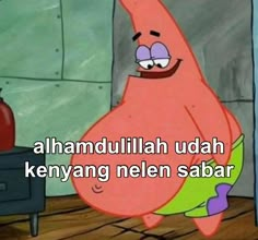 an image of a cartoon character with the caption that reads, alhamdullillah udah keryang nen sabar