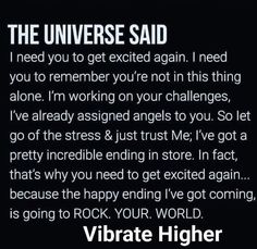 a quote from vibrate higher that says, the universe said i need you to get excited again