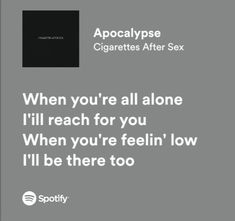 Cute Music Lyrics, The Best Song Lyrics, Apocalypse Spotify Lyrics, Cigarettesaftersex Band Lyrics Apocalypse, Apocalypse Spotify, Song Lyrics For Him, Pretty Lyrics Aesthetic, Apocalypse Lyrics, Apocalypse Song