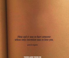 It Hurts When Someone You Love, Dont Hurt The Ones Who Love You, Hating Someone You Once Loved, When You Hurt Someone You Love, How To Leave Someone You Love, Loving Someone Who Doesnt Love Back, Why Does Love Hurt, Heavy Heart Quotes, Leaving Someone You Love