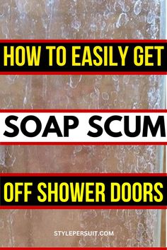 the words how to easily get soap scum off shower doors are shown in red and black