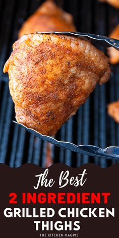 the best 2 ingredient grilled chicken thighs on the grill with text overlay that reads, the best 2 ingredient grilled chicken thighs