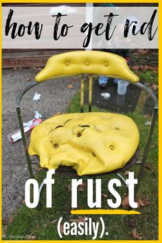 a yellow chair with the words how to get rid off rust easily on top of it