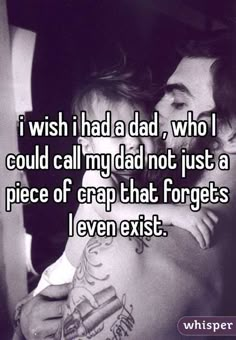 a man and woman kissing each other with the caption i wish i had a dad, who i could call my dad not just a piece of crap that forgets