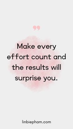 a quote with the words make every effort count and the results will surprise you on it