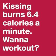 a red poster with the words kissing burns 6 4 calories a minute wanna workout?