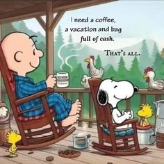 a man sitting in a rocking chair with a dog on his lap next to him and the words, i need a coffee, a vacation and bag full of cash that's all