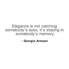 the quote elegance is not catching somebody's eyes, it's staying in somebody's memory