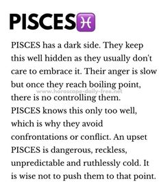 the poem pisces has dark side they keep this well hidden as they usually don't care to embrace it